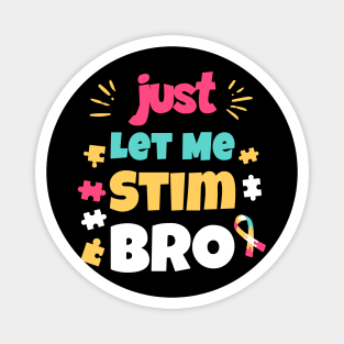 Just Let Me Stim Bro Magnet